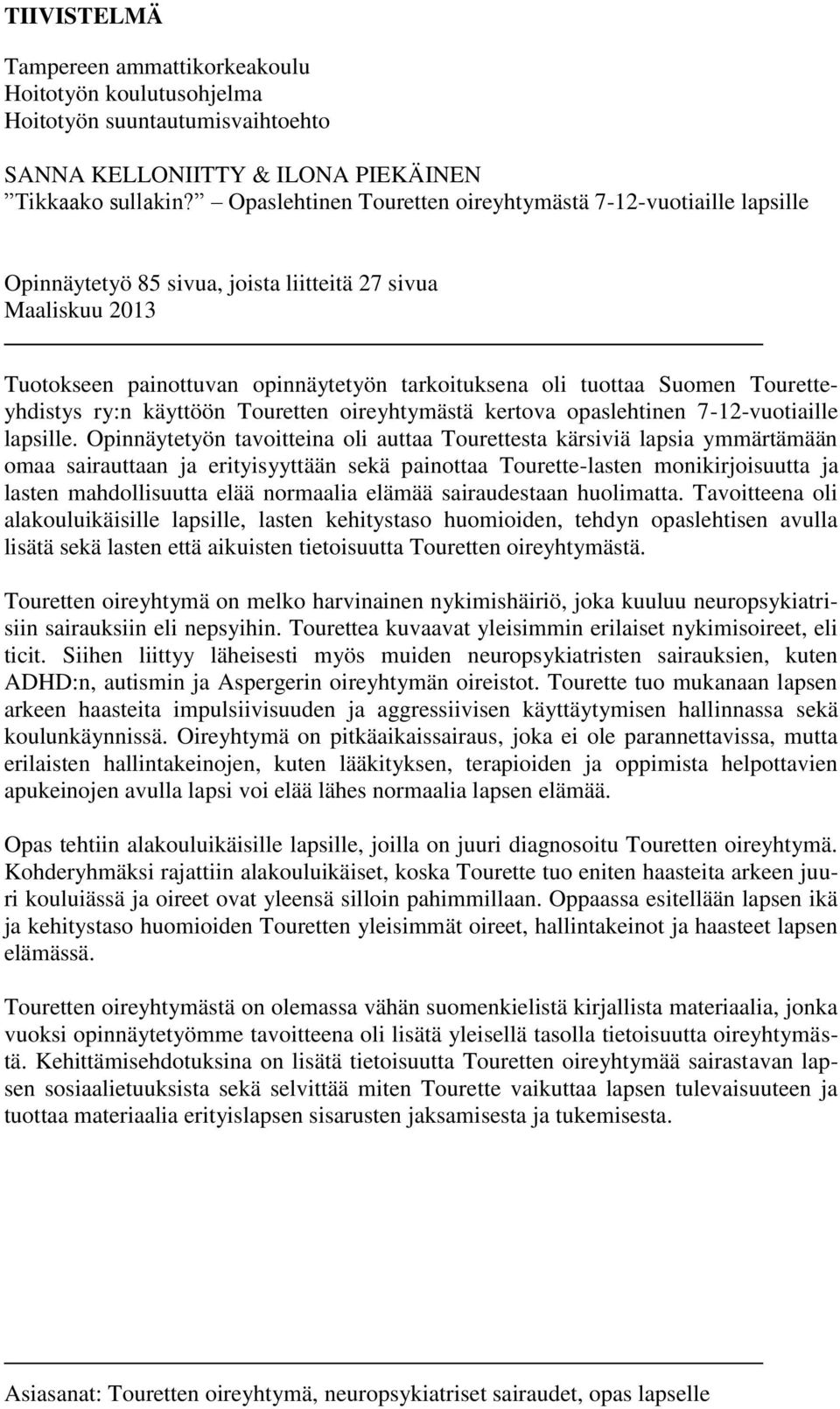Touretteyhdistys ry:n käyttöön Touretten oireyhtymästä kertova opaslehtinen 7-12-vuotiaille lapsille.