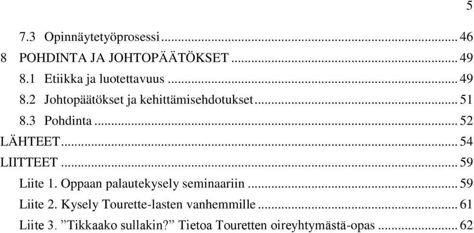 3 Pohdinta... 52 LÄHTEET... 54 LIITTEET... 59 Liite 1. Oppaan palautekysely seminaariin.