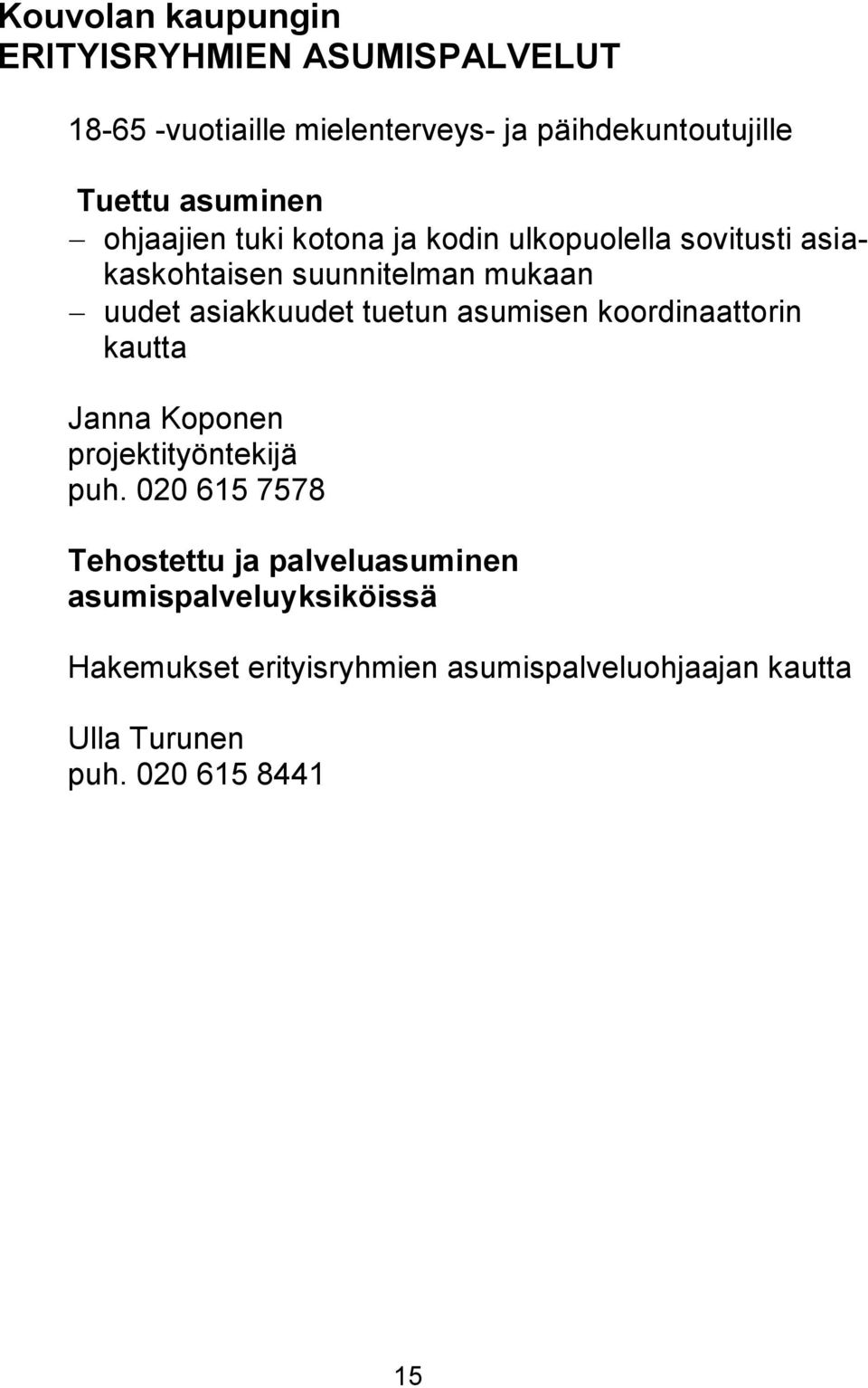 asiakkuudet tuetun asumisen koordinaattorin kautta Janna Koponen projektityöntekijä puh.
