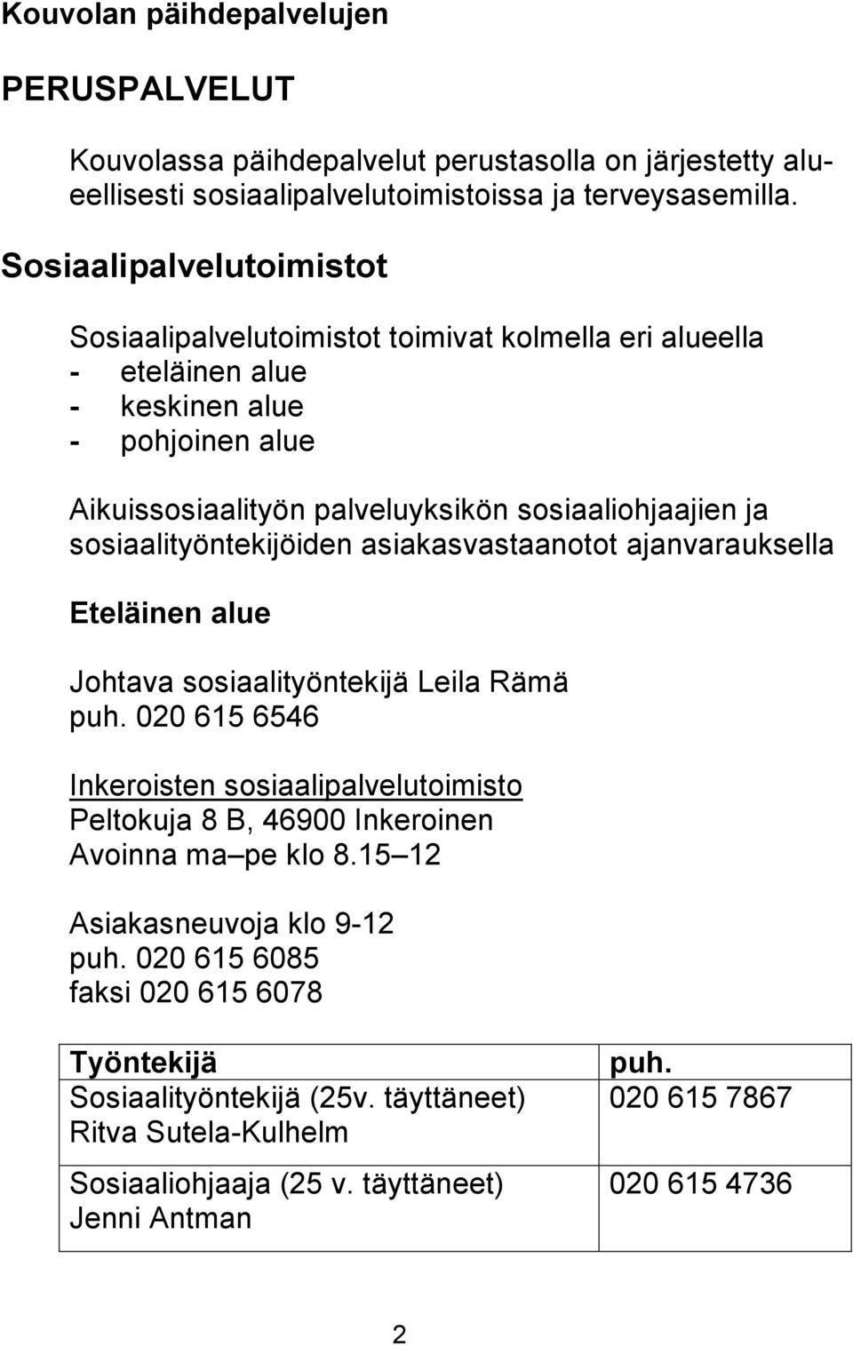 sosiaalityöntekijöiden asiakasvastaanotot ajanvarauksella Eteläinen alue Johtava sosiaalityöntekijä Leila Rämä puh.