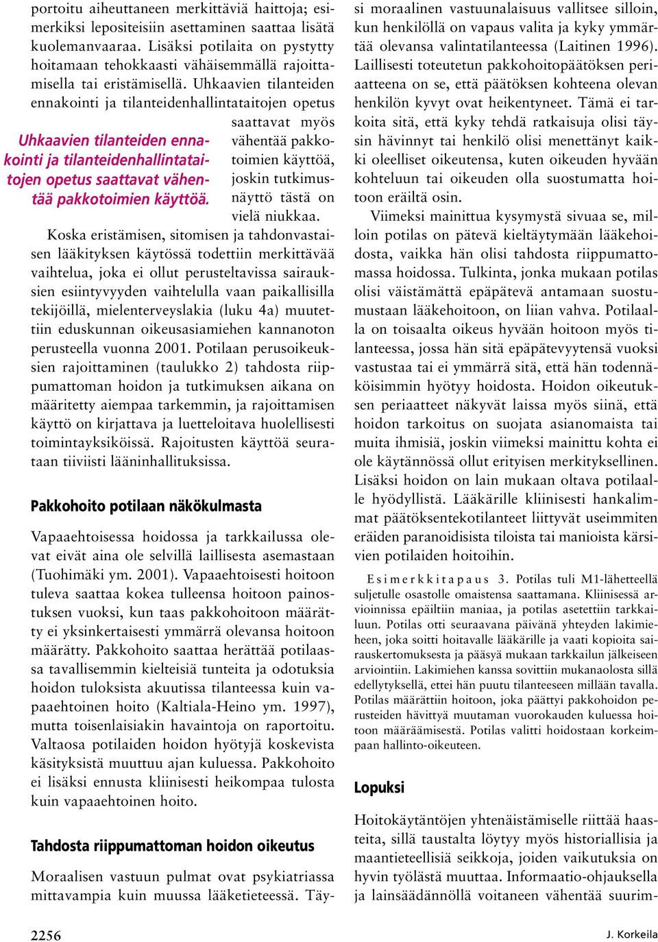 Uhkaavien tilanteiden ennakointi ja tilanteidenhallintataitojen opetus saattavat myös Uhkaavien tilanteiden ennakointi ja tilanteidenhallintataitoimien käyttöä, vähentää pakkotojen opetus saattavat