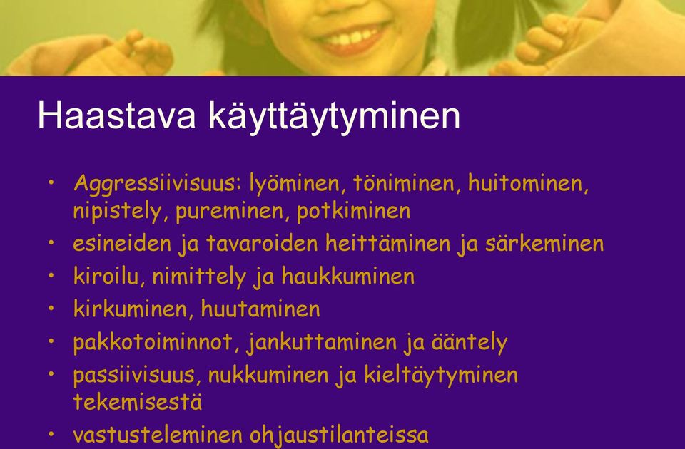 nimittely ja haukkuminen kirkuminen, huutaminen pakkotoiminnot, jankuttaminen ja