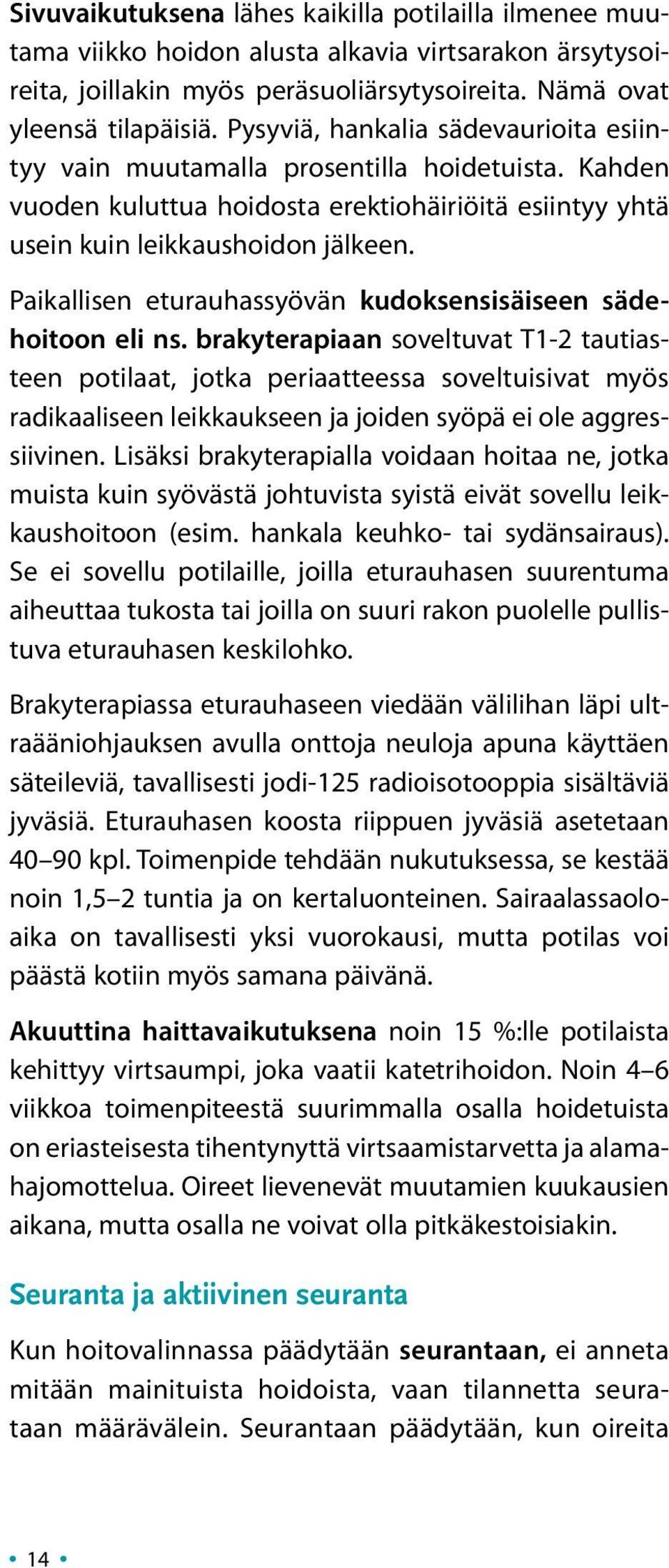 Paikallisen eturauhassyövän kudoksensisäiseen sädehoitoon eli ns.