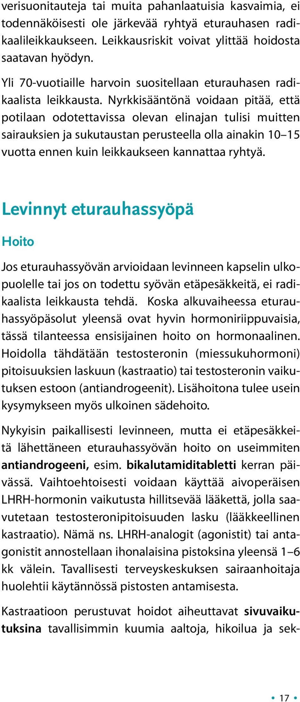 Nyrkkisääntönä voidaan pitää, että potilaan odotettavissa olevan elinajan tulisi muitten sairauksien ja sukutaustan perusteella olla ainakin 10 15 vuotta ennen kuin leikkaukseen kannattaa ryhtyä.