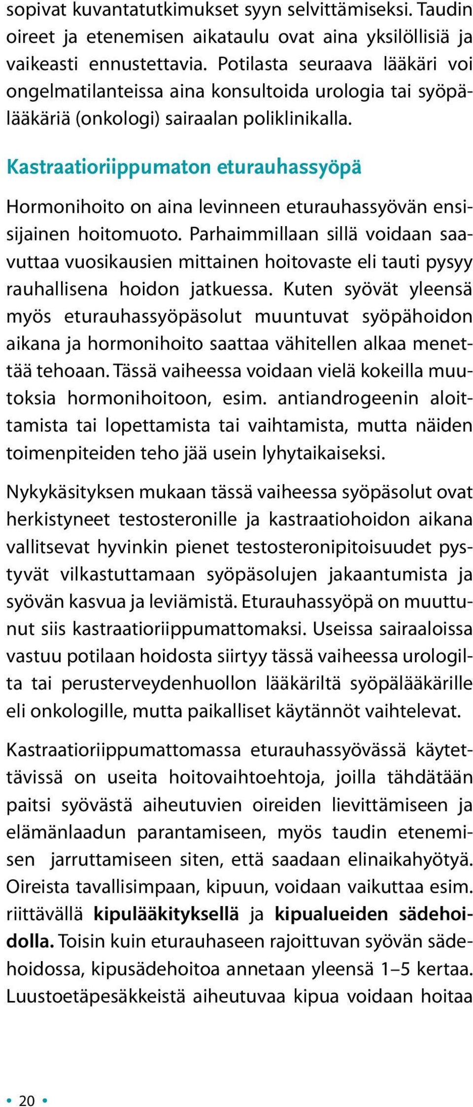 Kastraatioriippumaton eturauhassyöpä Hormonihoito on aina levinneen eturauhassyövän ensisijainen hoitomuoto.