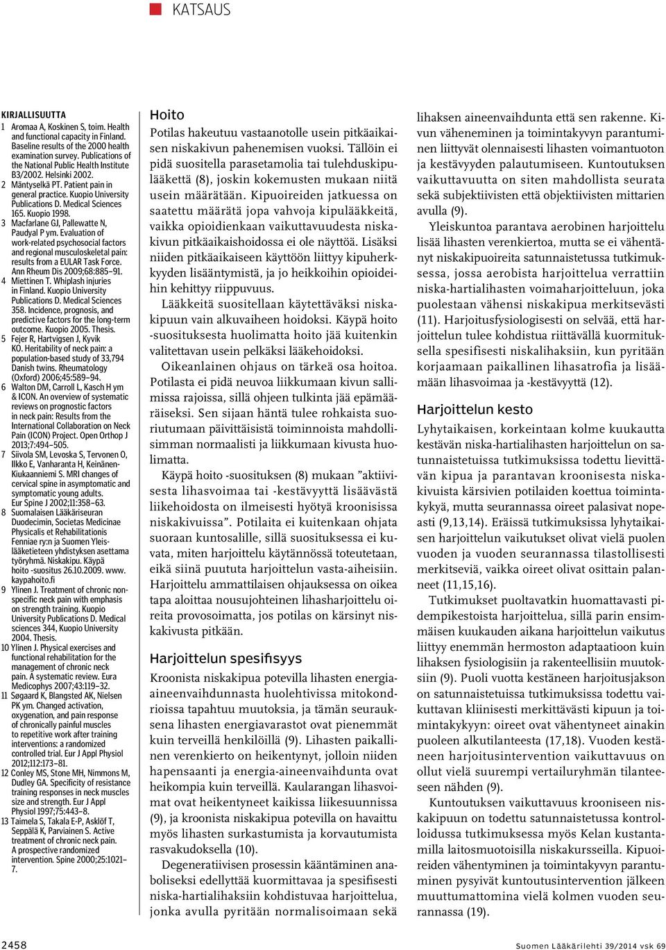 3 Macfarlane GJ, Pallewatte N, Paudyal P ym. Evaluation of work-related psychosocial factors and regional musculoskeletal pain: results from a EULAR Task Force. Ann Rheum Dis 2009;68:885 91.