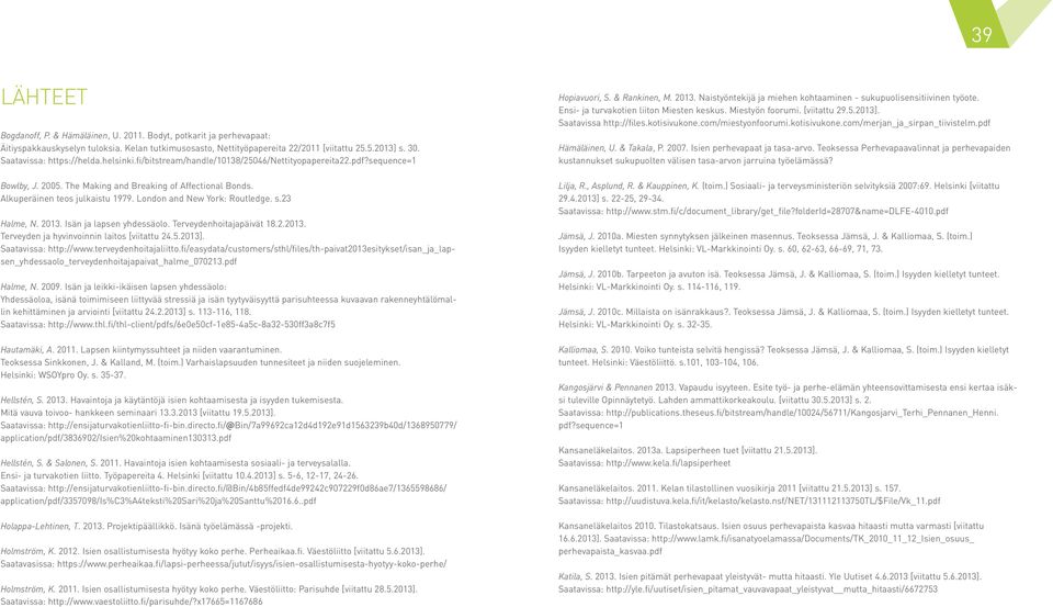 London and New York: Routledge. s.23 Halme, N. 2013. Isän ja lapsen yhdessäolo. Terveydenhoitajapäivät 18.2.2013. Terveyden ja hyvinvoinnin laitos [viitattu 24.5.2013]. Saatavissa: http://www.