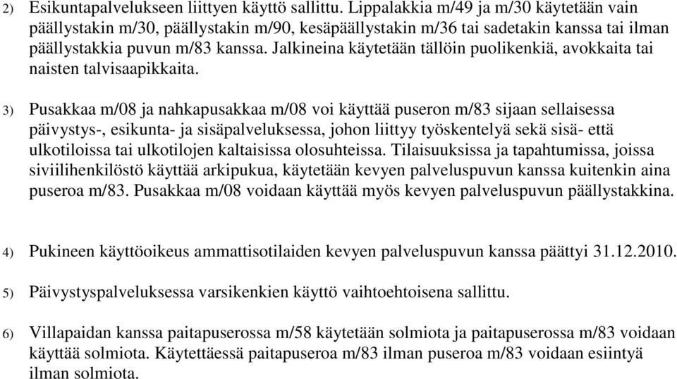 Jalkineina käytetään tällöin puolikenkiä, avokkaita tai naisten talvisaapikkaita.