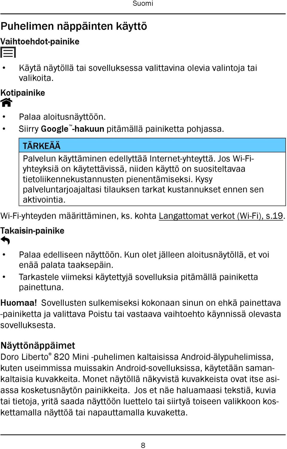 Jos Wi-Fiyhteyksiä on käytettävissä, niiden käyttö on suositeltavaa tietoliikennekustannusten pienentämiseksi. Kysy palveluntarjoajaltasi tilauksen tarkat kustannukset ennen sen aktivointia.