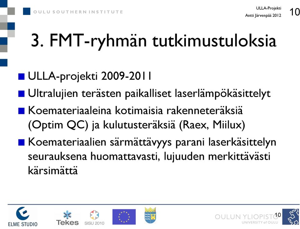 laserlämpökäsittelyt Koemateriaaleina kotimaisia rakenneteräksiä (Optim QC) ja