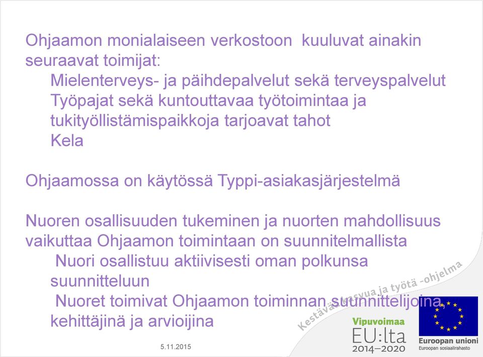 Typpi-asiakasjärjestelmä Nuoren osallisuuden tukeminen ja nuorten mahdollisuus vaikuttaa Ohjaamon toimintaan on