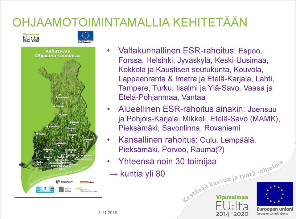 Etelä-Pohjanmaa, Vantaa Alueellinen ESR-rahoitus ainakin: Joensuu ja Pohjois-Karjala, Mikkeli, Etelä-Savo (MAMK), Pieksämäki,