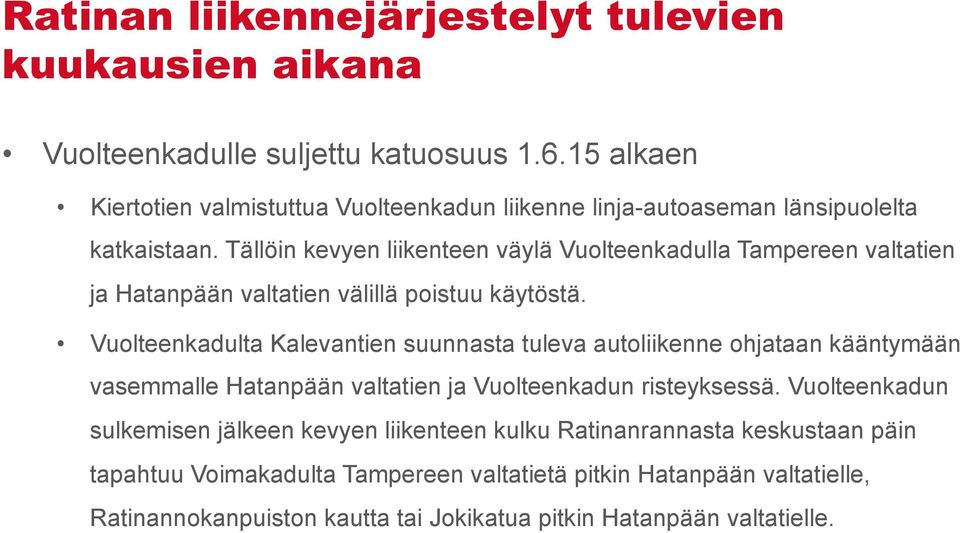 Tällöin kevyen liikenteen väylä Vuolteenkadulla Tampereen valtatien ja Hatanpään valtatien välillä poistuu käytöstä.