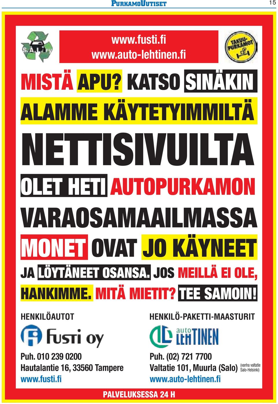 LÖYTÄNEET OSANSA. JOS MEILLÄ EI OLE, HANKIMME. MITÄ MIETIT? TEE SAMOIN! HENKILÖAUTOT HENKILÖ-PAKETTI-MAASTURIT Puh.