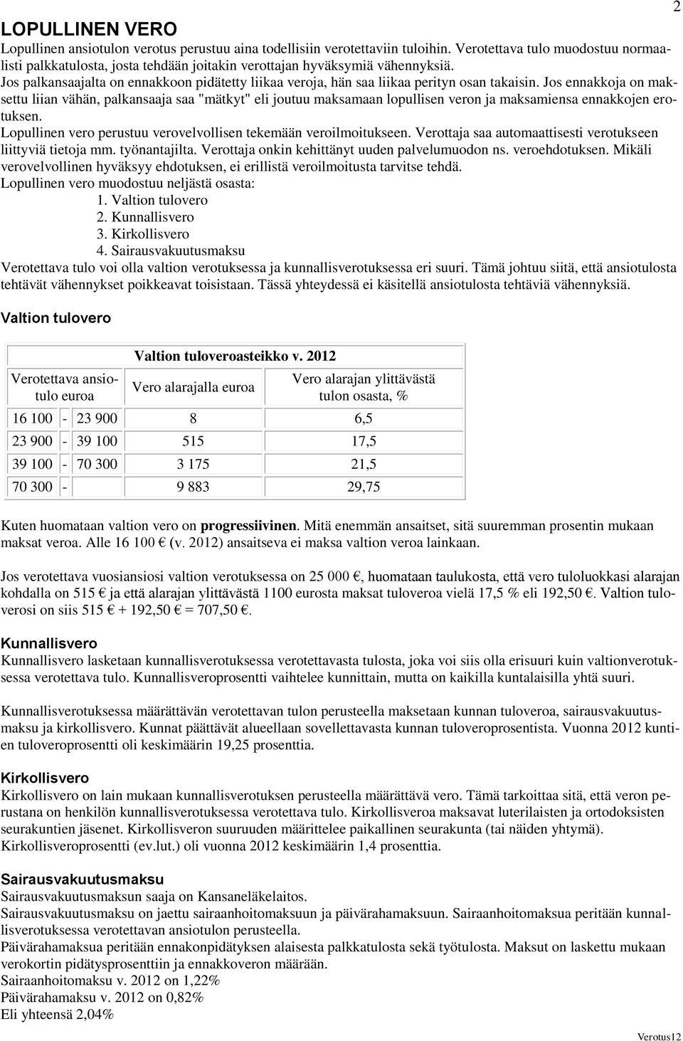 Jos palkansaajalta on ennakkoon pidätetty liikaa veroja, hän saa liikaa perityn osan takaisin.