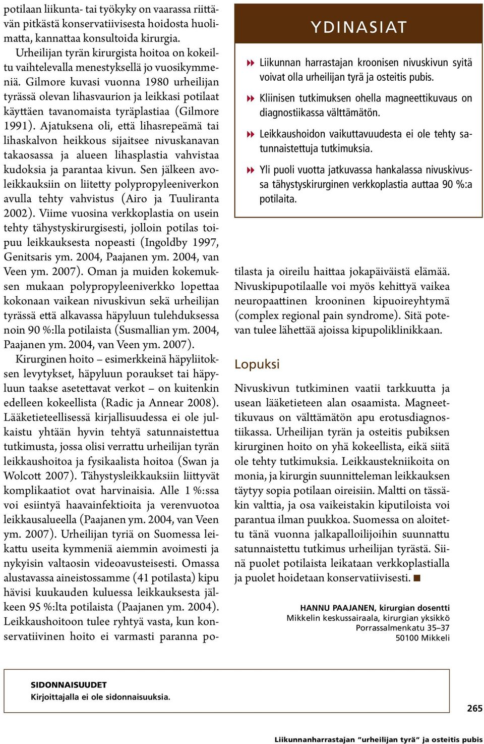 Gilmore kuvasi vuonna 1980 urheilijan tyrässä olevan lihasvaurion ja leikkasi potilaat käyttäen tavanomaista tyräplastiaa (Gilmore 1991).