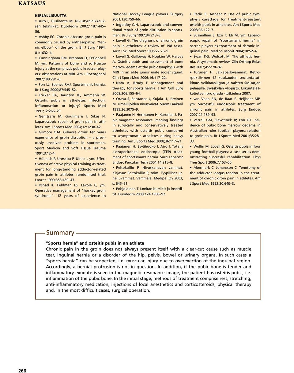 Patterns of bone and soft-tissue injury at the symphysis pubis in soccer players: observations at MRI. Am J Roentgenol 2007;188:291 6. Fon LJ, Spence RAJ. Sportsman s hernia. Br J Surg 2000;87:545 52.