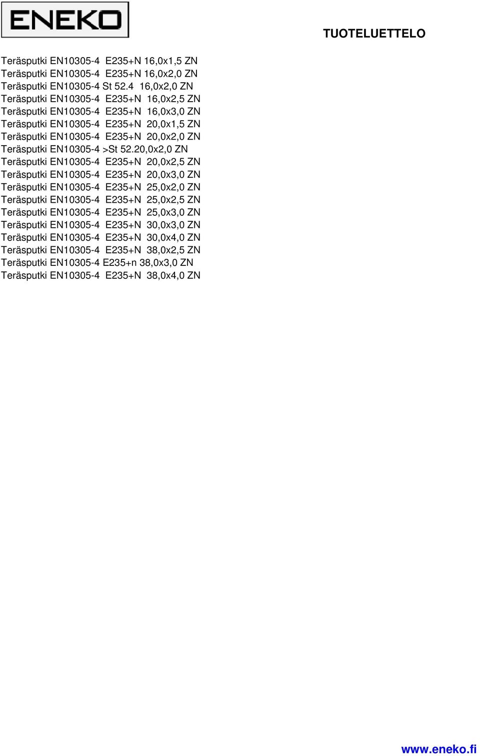 Teräsputki EN10305-4 >St 52.