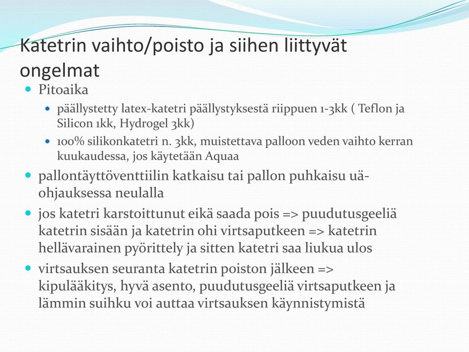 3kk, muistettava palloon veden vaihto kerran kuukaudessa, jos käytetään Aquaa pallontäyttöventtiilin katkaisu tai pallon puhkaisu uäohjauksessa neulalla jos katetri