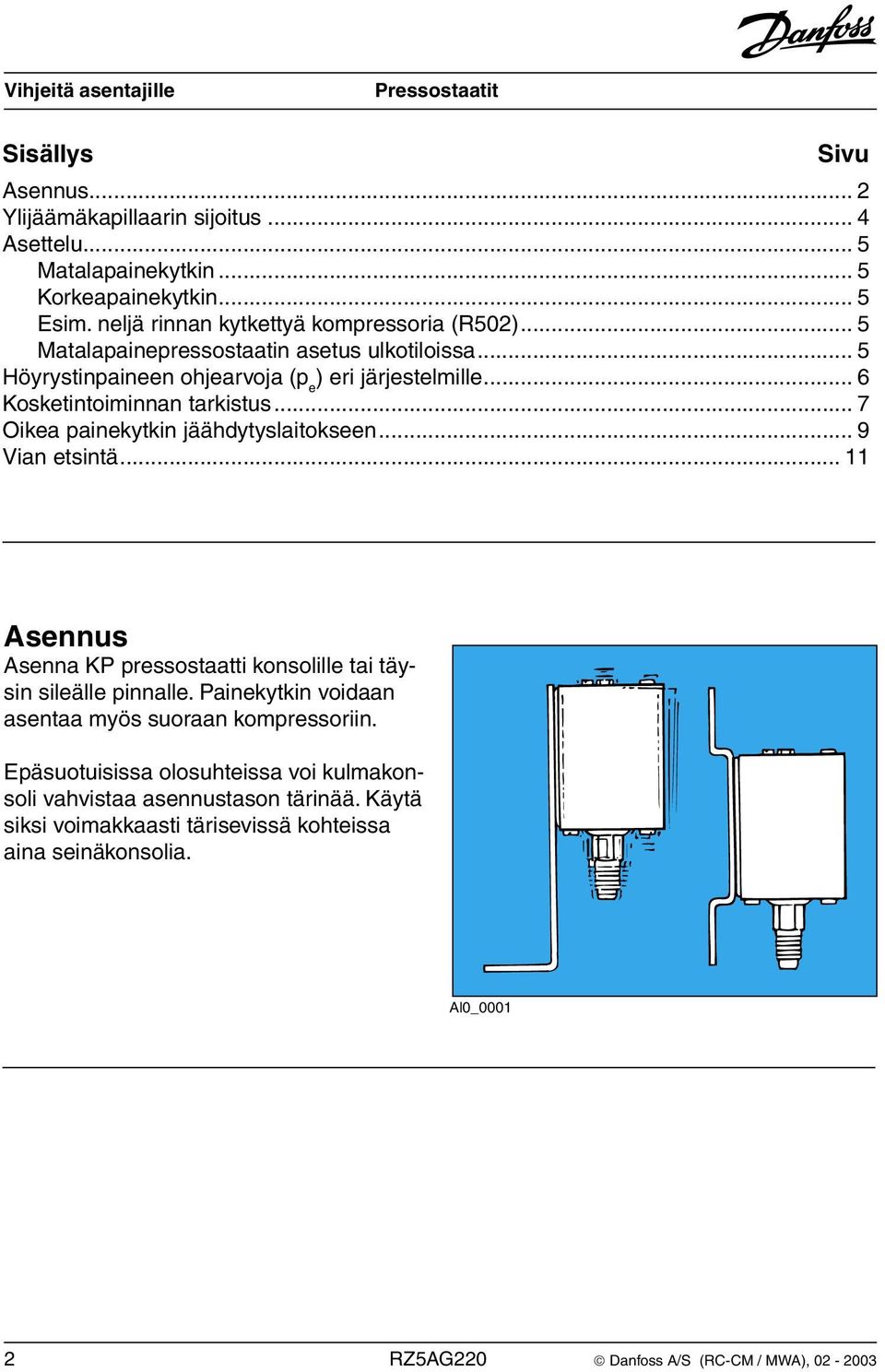 .. 7 Oikea painekytkin jäähdytyslaitokseen... 9 Vian etsintä... 11 Asennus Asenna KP pressostaatti konsolille tai täysin sileälle pinnalle.