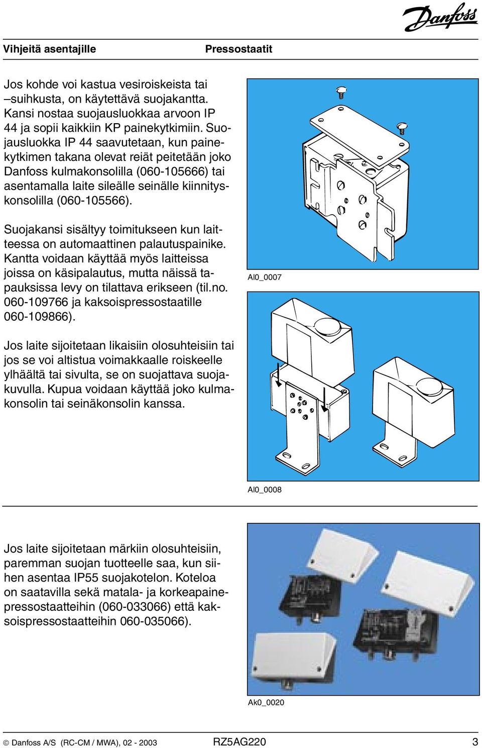 Suojakansi sisältyy toimitukseen kun laitteessa on automaattinen palautuspainike.