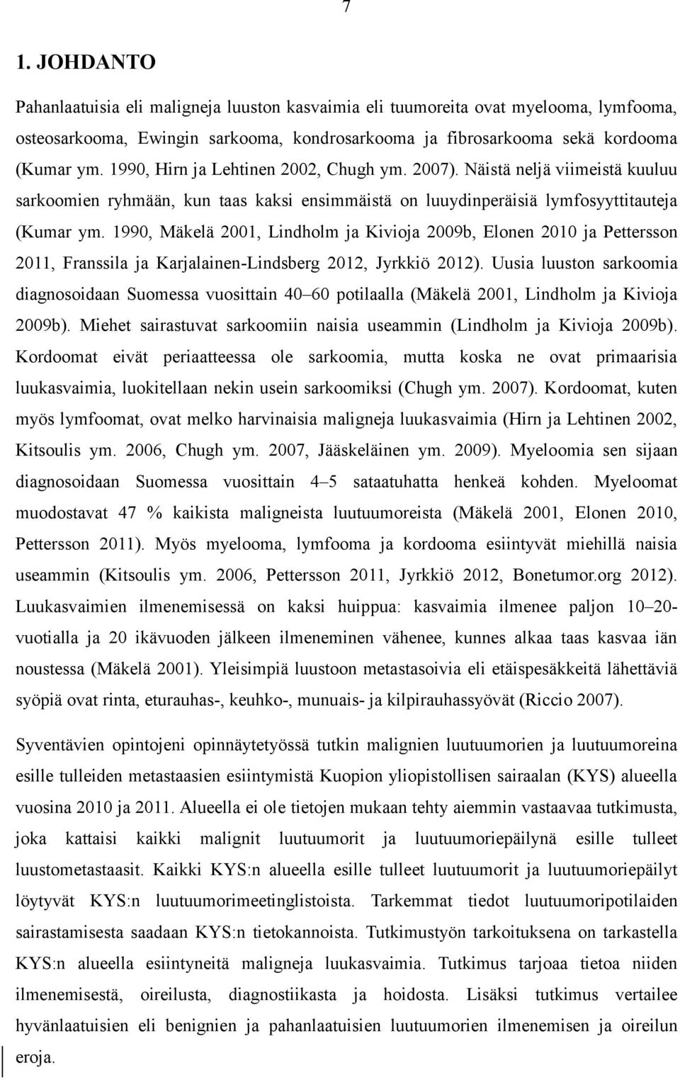 1990, Mäkelä 2001, Lindholm ja Kivioja 2009b, Elonen 2010 ja Pettersson 2011, Franssila ja Karjalainen-Lindsberg 2012, Jyrkkiö 2012).