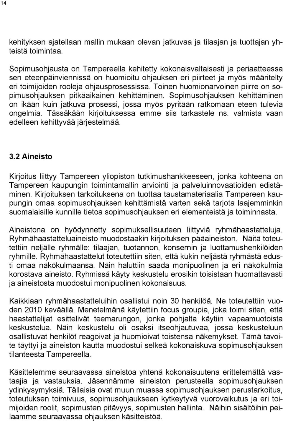 Toinen huomionarvoinen piirre on sopimusohjauksen pitkäaikainen kehittäminen. Sopimusohjauksen kehittäminen on ikään kuin jatkuva prosessi, jossa myös pyritään ratkomaan eteen tulevia ongelmia.