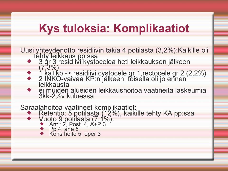 toisella oli jo ennen leikkausta ei muiden alueiden leikkaushoitoa vaatineita laskeumia 3kk-2½v kuluessa Saraalahoitoa vaatineet