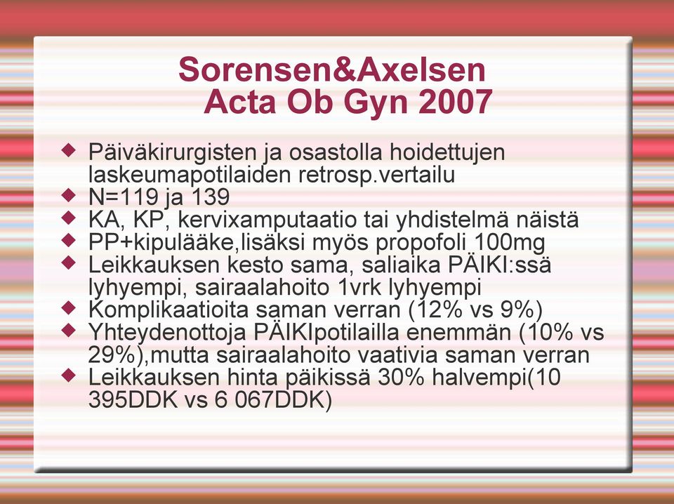 kesto sama, saliaika PÄIKI:ssä lyhyempi, sairaalahoito 1vrk lyhyempi Komplikaatioita saman verran (12% vs 9%)