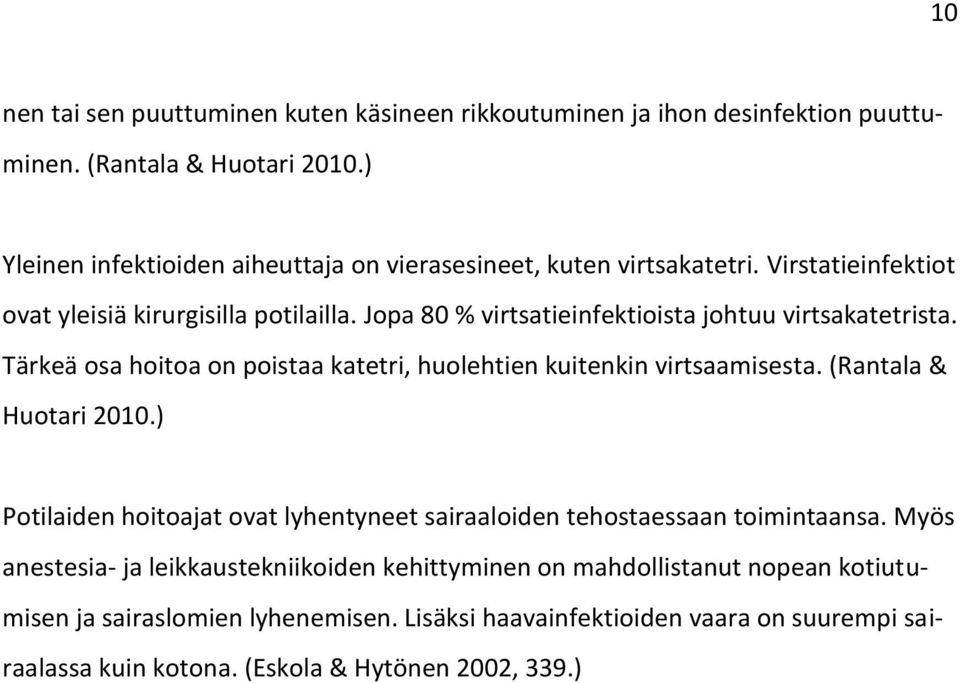 Jopa 80 % virtsatieinfektioista johtuu virtsakatetrista. Tärkeä osa hoitoa on poistaa katetri, huolehtien kuitenkin virtsaamisesta. (Rantala & Huotari 2010.