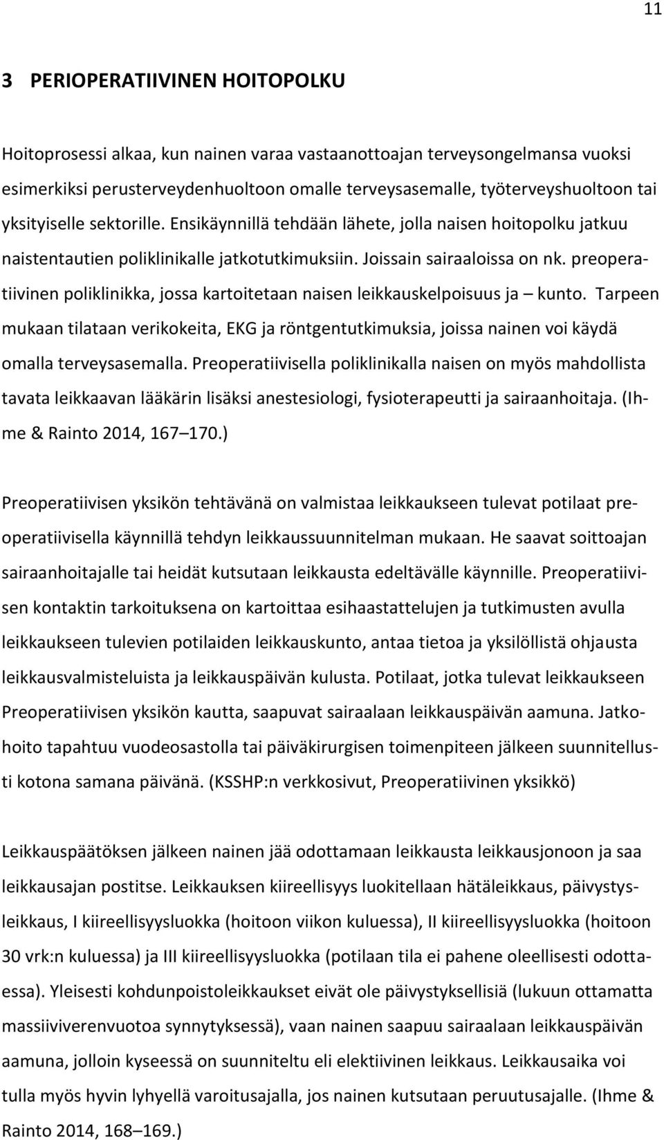 preoperatiivinen poliklinikka, jossa kartoitetaan naisen leikkauskelpoisuus ja kunto. Tarpeen mukaan tilataan verikokeita, EKG ja röntgentutkimuksia, joissa nainen voi käydä omalla terveysasemalla.