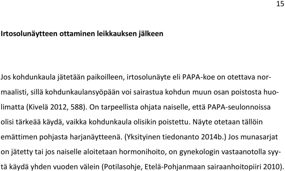 On tarpeellista ohjata naiselle, että PAPA-seulonnoissa olisi tärkeää käydä, vaikka kohdunkaula olisikin poistettu.