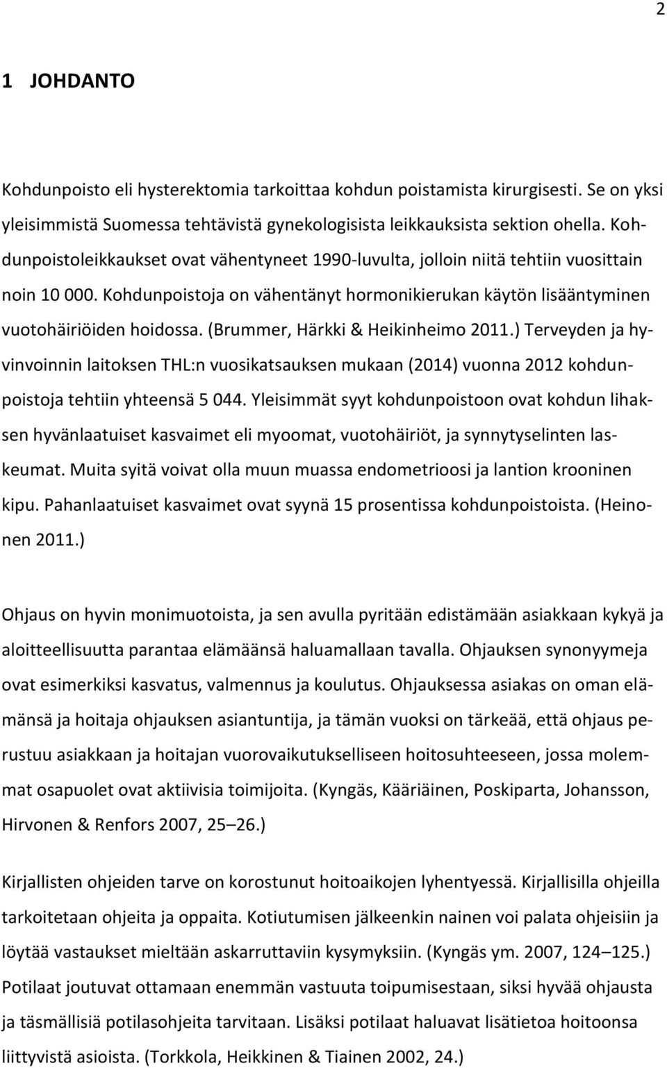 (Brummer, Härkki & Heikinheimo 2011.) Terveyden ja hyvinvoinnin laitoksen THL:n vuosikatsauksen mukaan (2014) vuonna 2012 kohdunpoistoja tehtiin yhteensä 5 044.