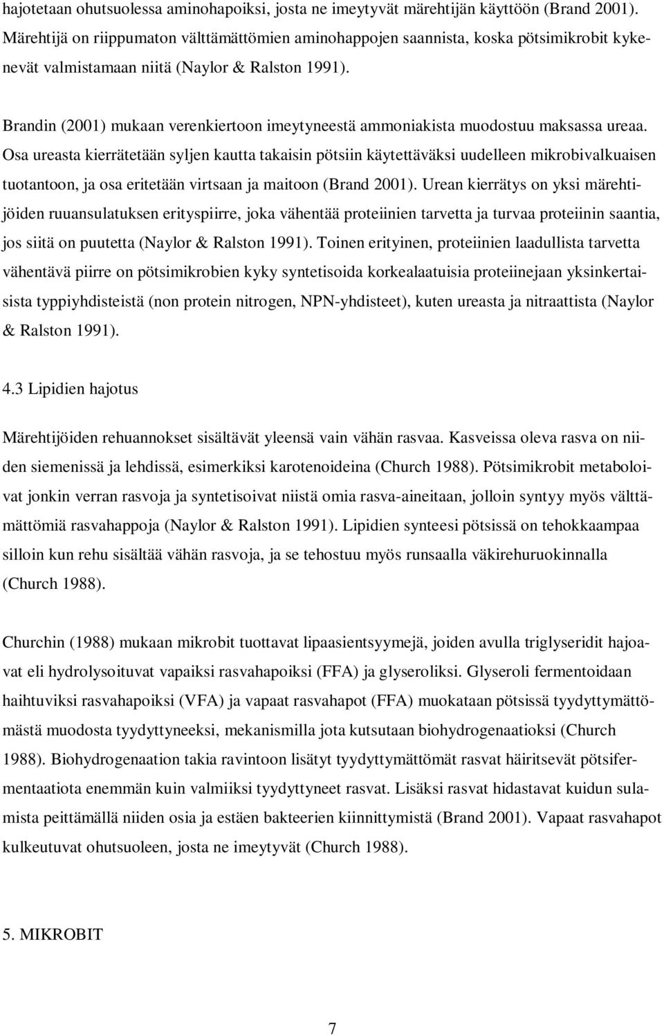 Brandin (2001) mukaan verenkiertoon imeytyneestä ammoniakista muodostuu maksassa ureaa.