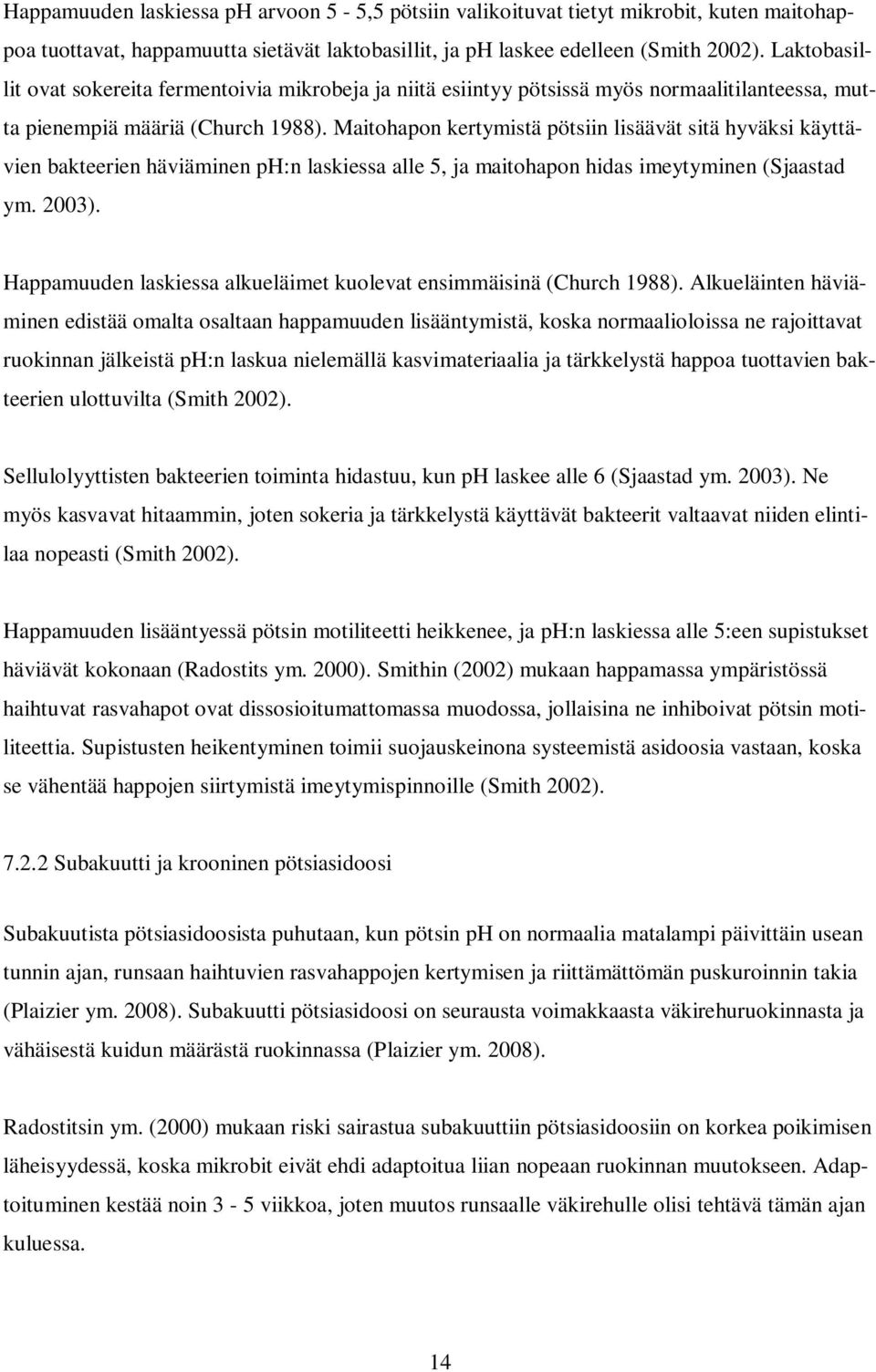 Maitohapon kertymistä pötsiin lisäävät sitä hyväksi käyttävien bakteerien häviäminen ph:n laskiessa alle 5, ja maitohapon hidas imeytyminen (Sjaastad ym. 2003).