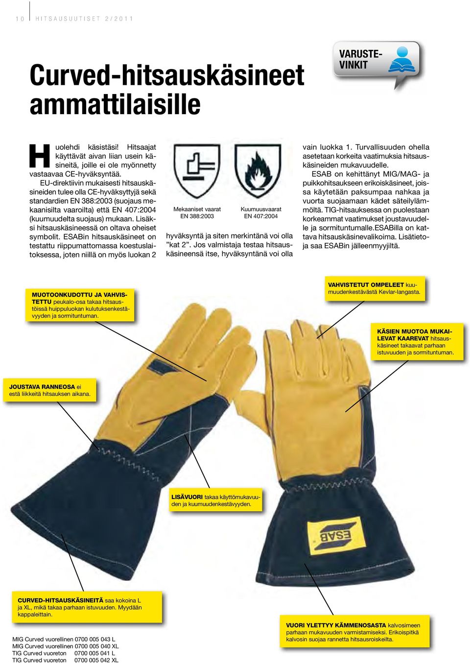 Lisäksi hitsauskäsineessä on oltava oheiset symbolit.