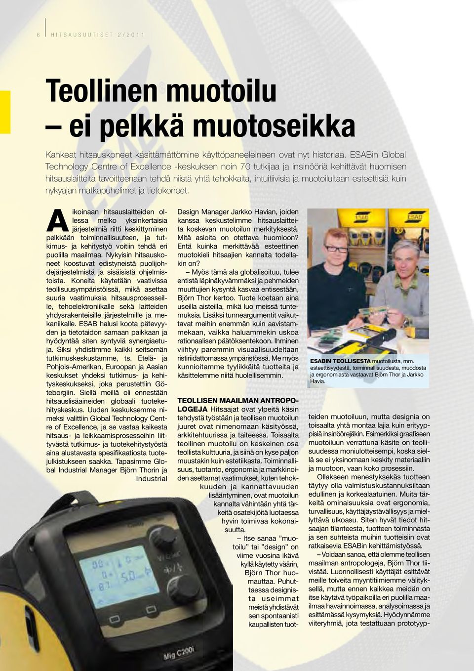esteettisiä kuin nykyajan matkapuhelimet ja tietokoneet.