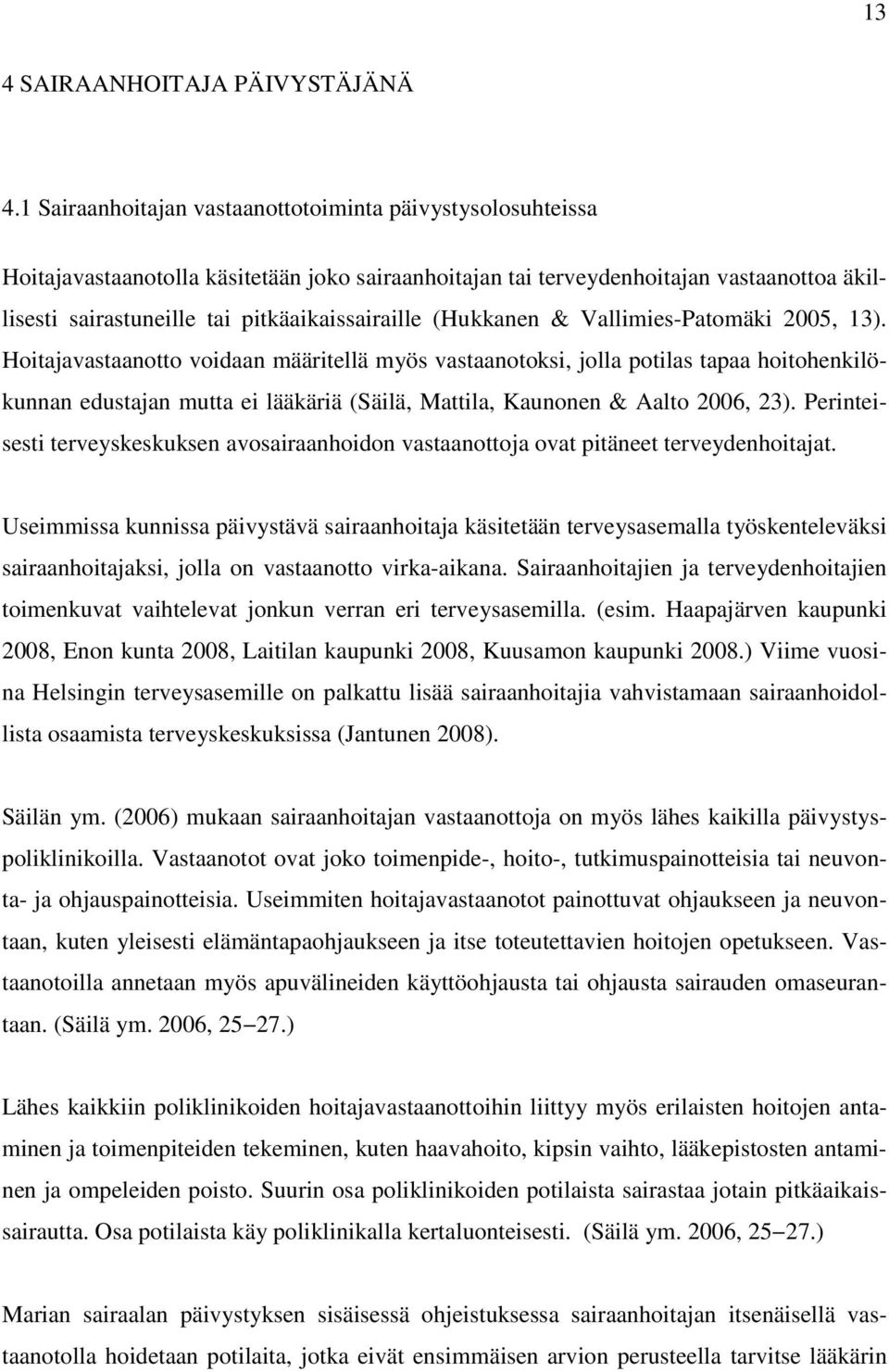 (Hukkanen & Vallimies-Patomäki 2005, 13).