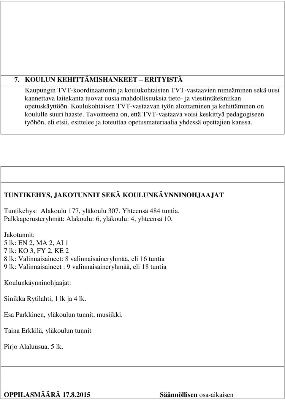 Tavoitteena on, että TVT-vastaava voisi keskittyä pedagogiseen työhön, eli etsii, esittelee ja toteuttaa opetusmateriaalia yhdessä opettajien kanssa.