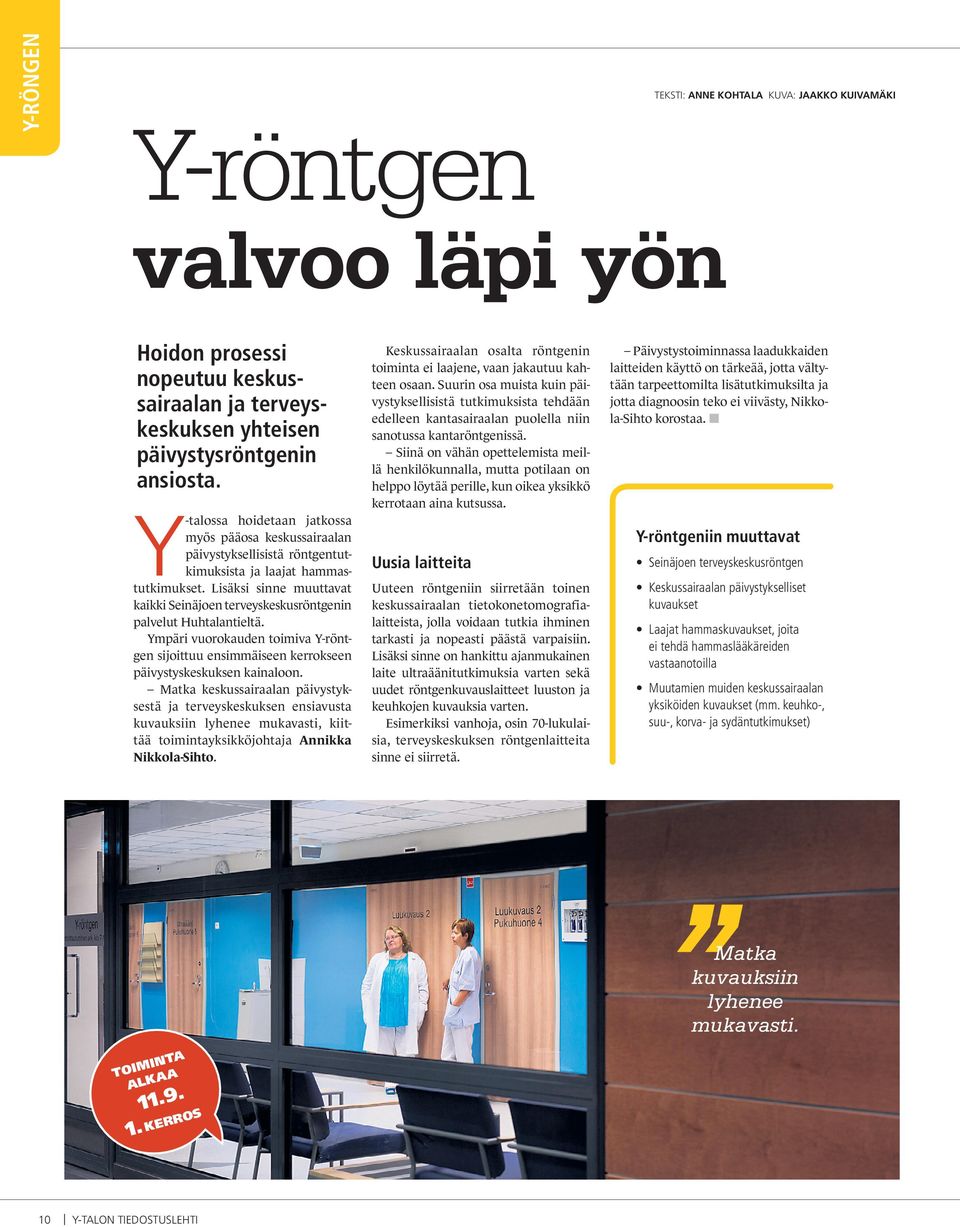 Lisäksi sinne muuttavat kaikki Seinäjoen terveyskeskusröntgenin palvelut Huhtalantieltä. Ympäri vuorokauden toimiva Y-röntgen sijoittuu ensimmäiseen kerrokseen päivystyskeskuksen kainaloon.