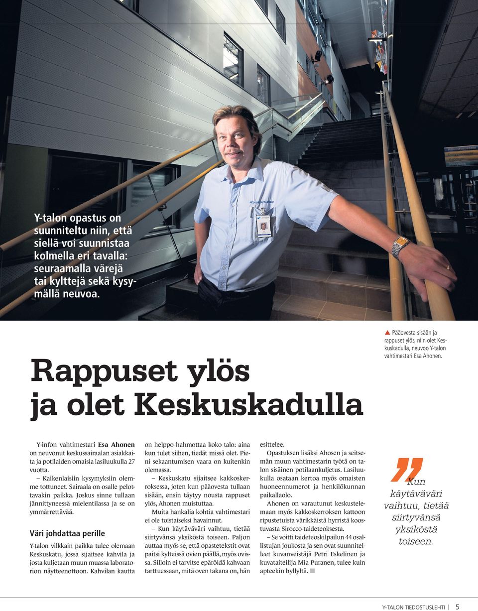 Y-infon vahtimestari Esa Ahonen on neuvonut keskussairaalan asiakkaita ja potilaiden omaisia lasiluukulla 27 vuotta. Kaikenlaisiin kysymyksiin olemme tottuneet. Sairaala on osalle pelottavakin paikka.
