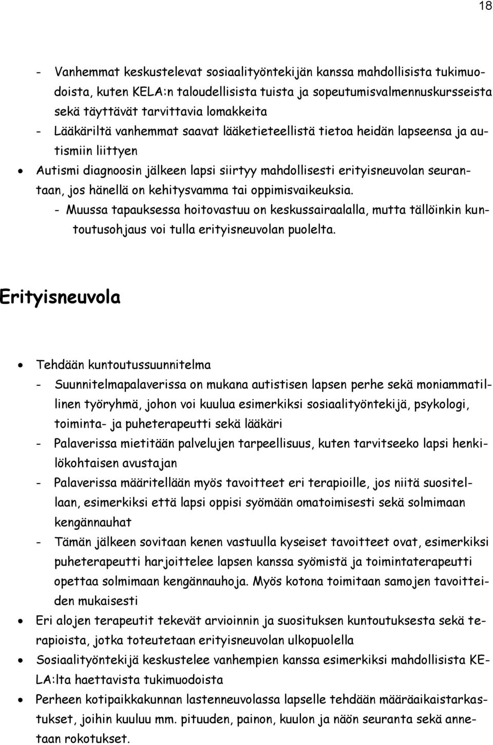 kehitysvamma tai oppimisvaikeuksia. - Muussa tapauksessa hoitovastuu on keskussairaalalla, mutta tällöinkin kuntoutusohjaus voi tulla erityisneuvolan puolelta.