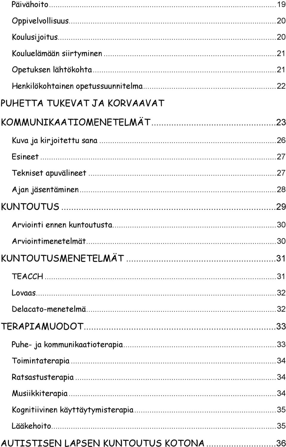 ..29 Arviointi ennen kuntoutusta... 30 Arviointimenetelmät... 30 KUNTOUTUSMENETELMÄT...31 TEACCH... 31 Lovaas... 32 Delacato-menetelmä... 32 TERAPIAMUODOT.