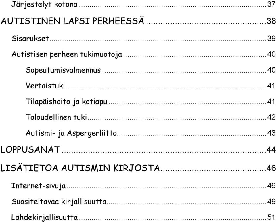 .. 41 Tilapäishoito ja kotiapu... 41 Taloudellinen tuki... 42 Autismi- ja Aspergerliitto.