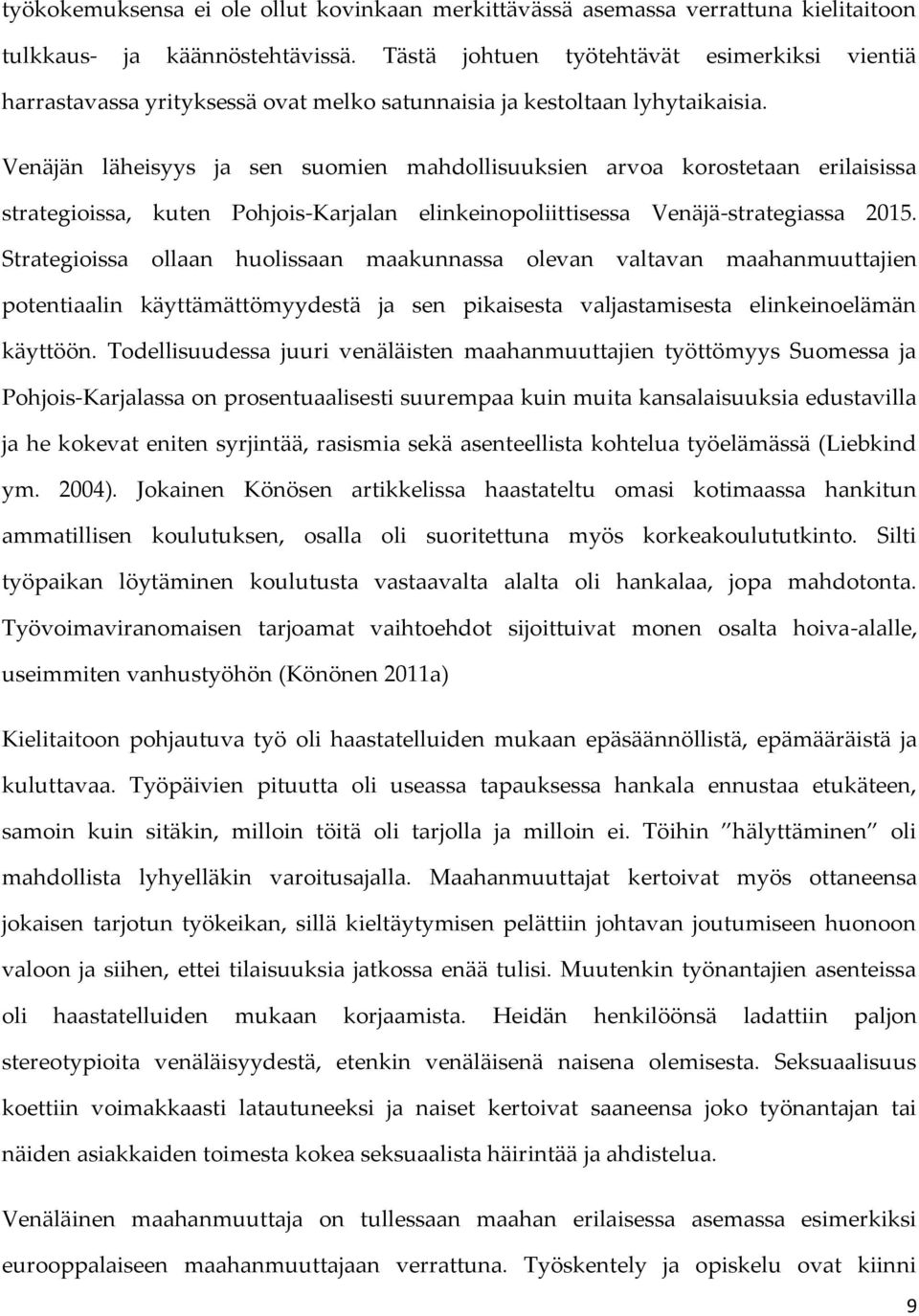 Venäjän läheisyys ja sen suomien mahdollisuuksien arvoa korostetaan erilaisissa strategioissa, kuten Pohjois-Karjalan elinkeinopoliittisessa Venäjä-strategiassa 2015.