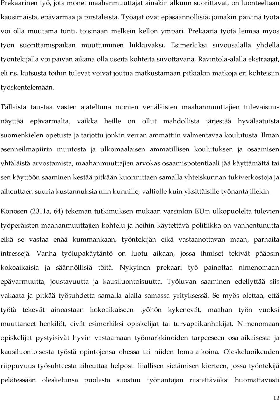 Esimerkiksi siivousalalla yhdellä työntekijällä voi päivän aikana olla useita kohteita siivottavana. Ravintola-alalla ekstraajat, eli ns.