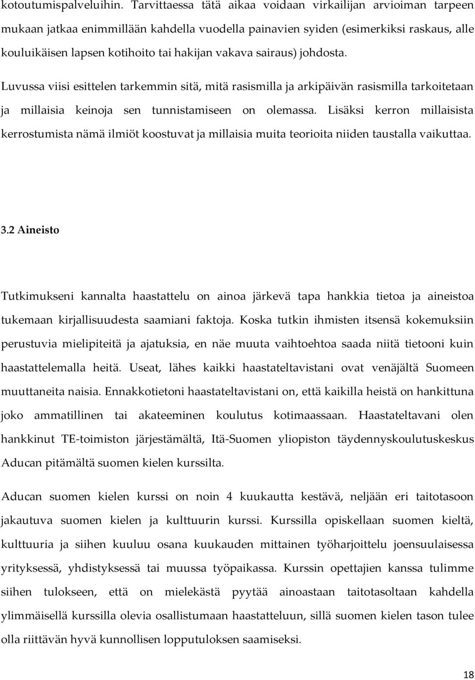 sairaus) johdosta. Luvussa viisi esittelen tarkemmin sitä, mitä rasismilla ja arkipäivän rasismilla tarkoitetaan ja millaisia keinoja sen tunnistamiseen on olemassa.