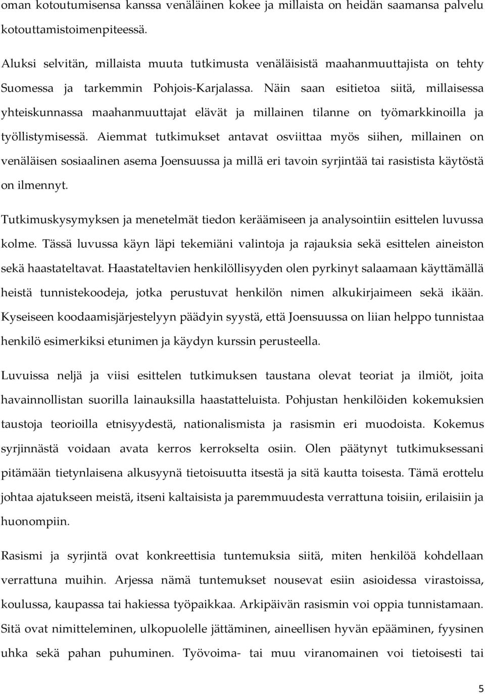 Näin saan esitietoa siitä, millaisessa yhteiskunnassa maahanmuuttajat elävät ja millainen tilanne on työmarkkinoilla ja työllistymisessä.