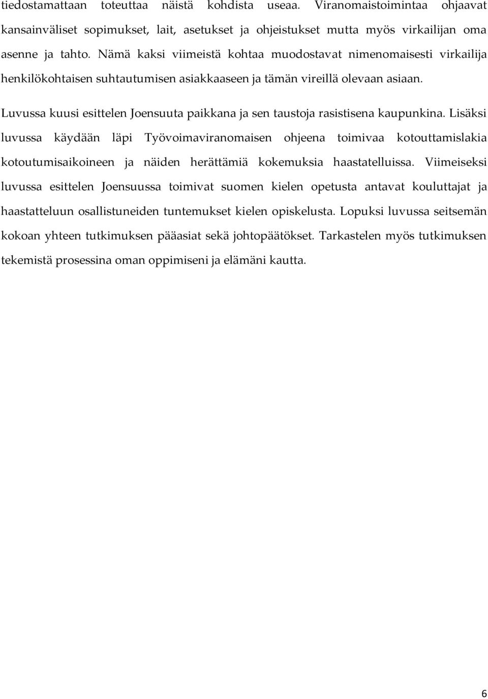 Luvussa kuusi esittelen Joensuuta paikkana ja sen taustoja rasistisena kaupunkina.