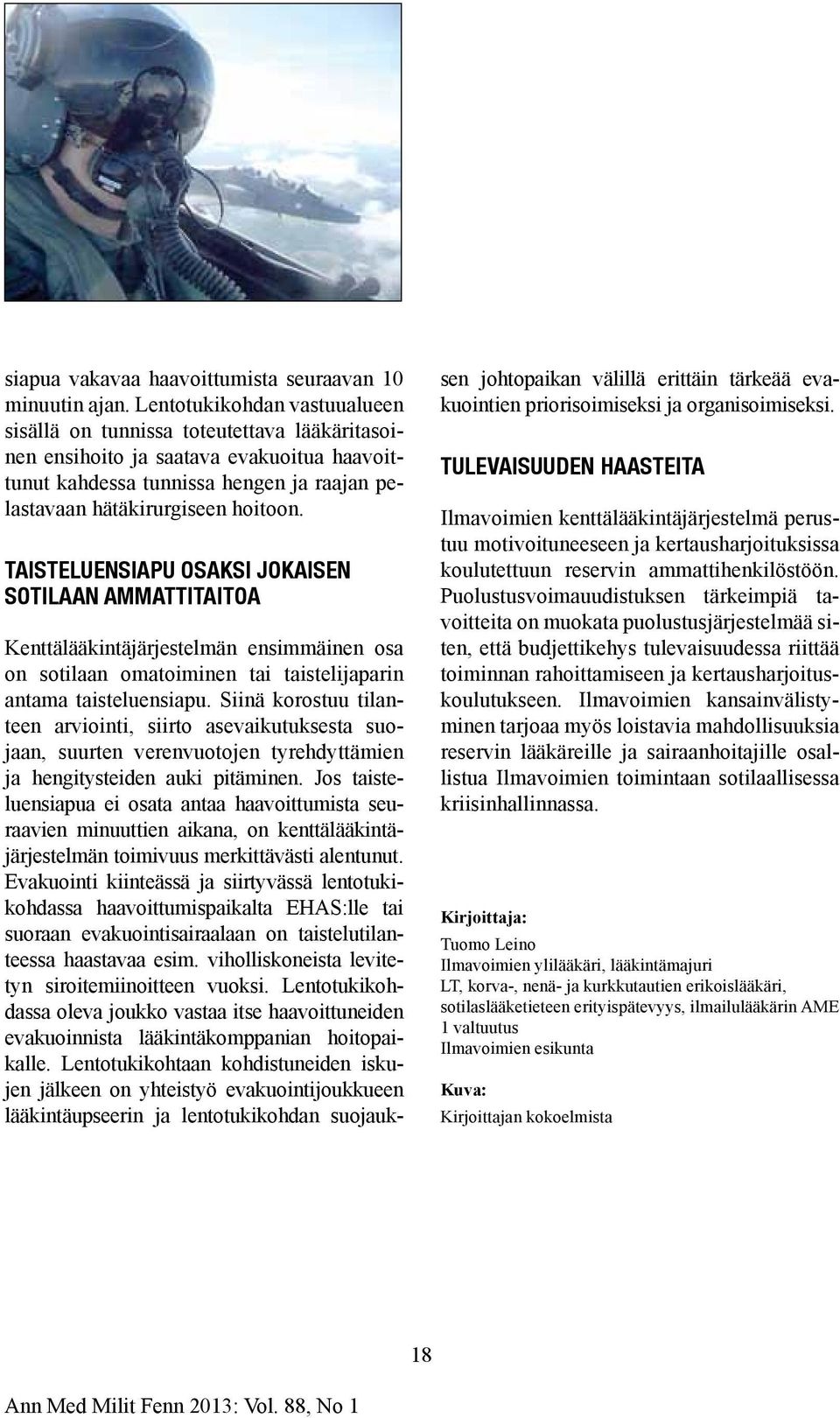 TAISTELUENSIAPU OSAKSI JOKAISEN SOTILAAN AMMATTITAITOA Kenttälääkintäjärjestelmän ensimmäinen osa on sotilaan omatoiminen tai taistelijaparin antama taisteluensiapu.